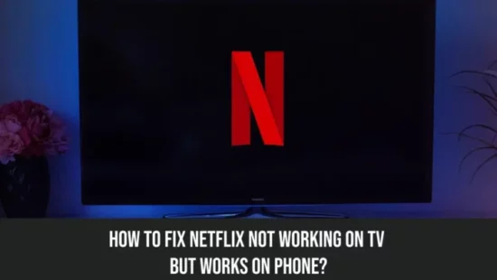 netflix-not-working-on-tv-but-works-on-phone