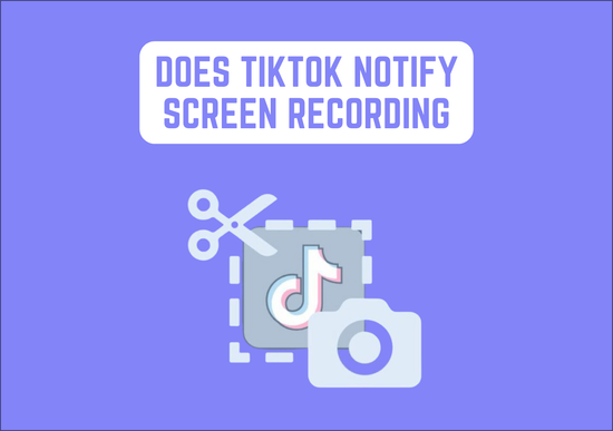 The Significance of Rectifying Does tiktok notify screen recording